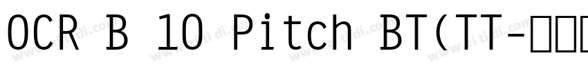 OCR B 10 Pitch BT(TT字体转换 OCR B 10 Pitch BT(TT字体转换